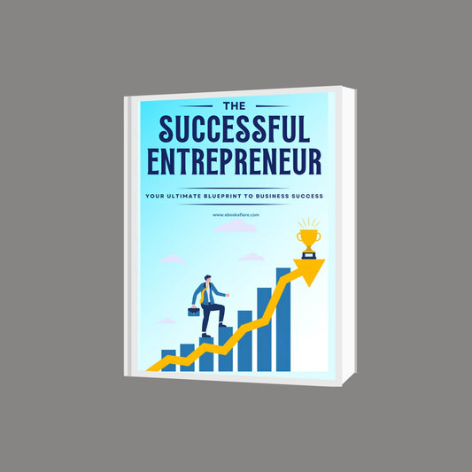 The Successful Entrepreneur: Your Ultimate Blueprint to Business Success