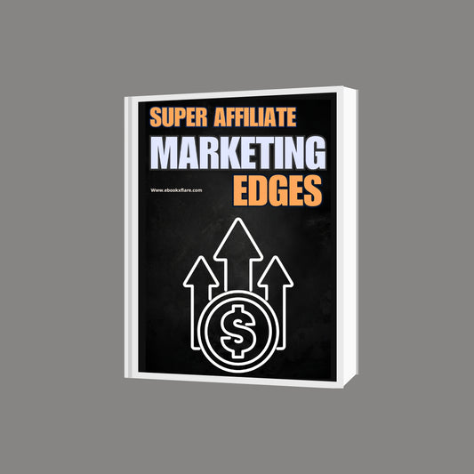 Super Affiliate Marketing Edges: The Insider’s Guide to Becoming a Top-Earning Affiliate!